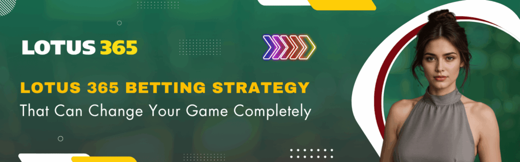 Lotus 365 betting strategy